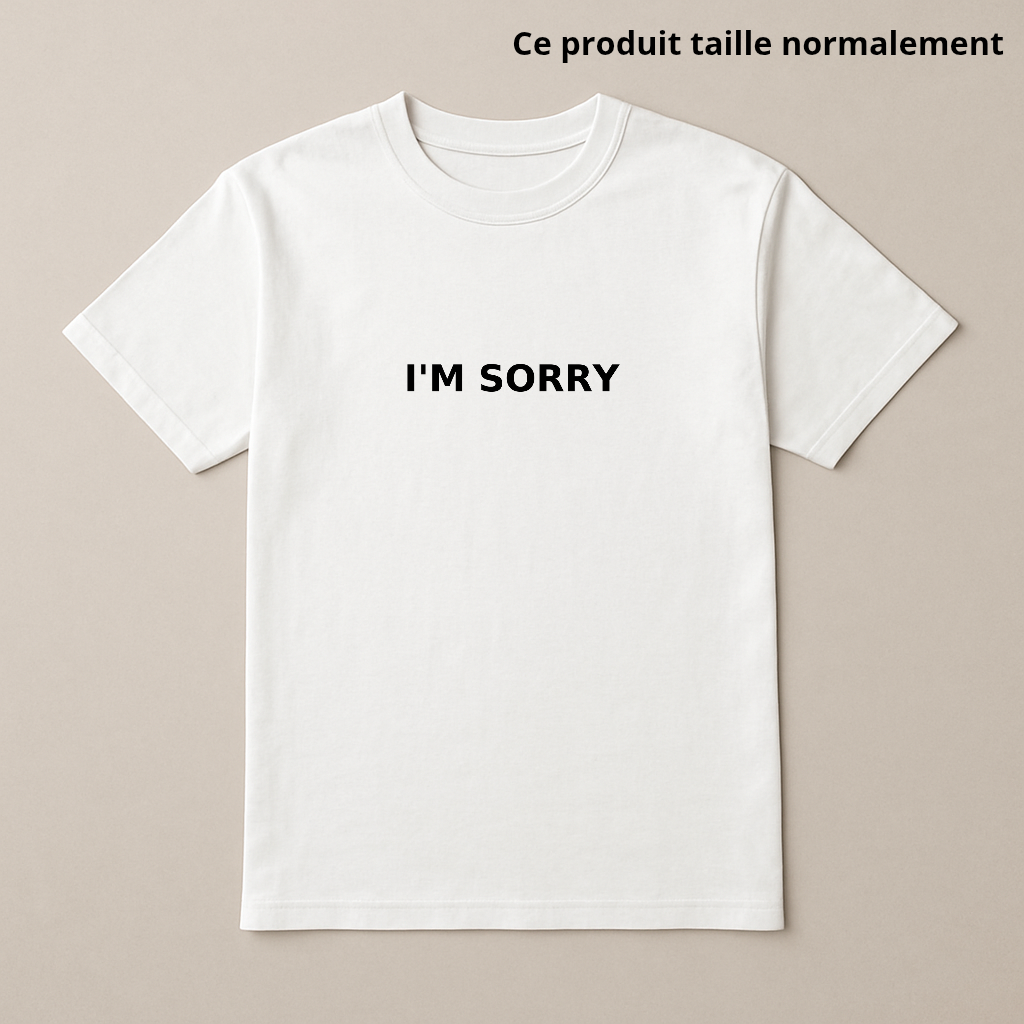 T-SHIRT I'M SORRY : Enfant & Adulte